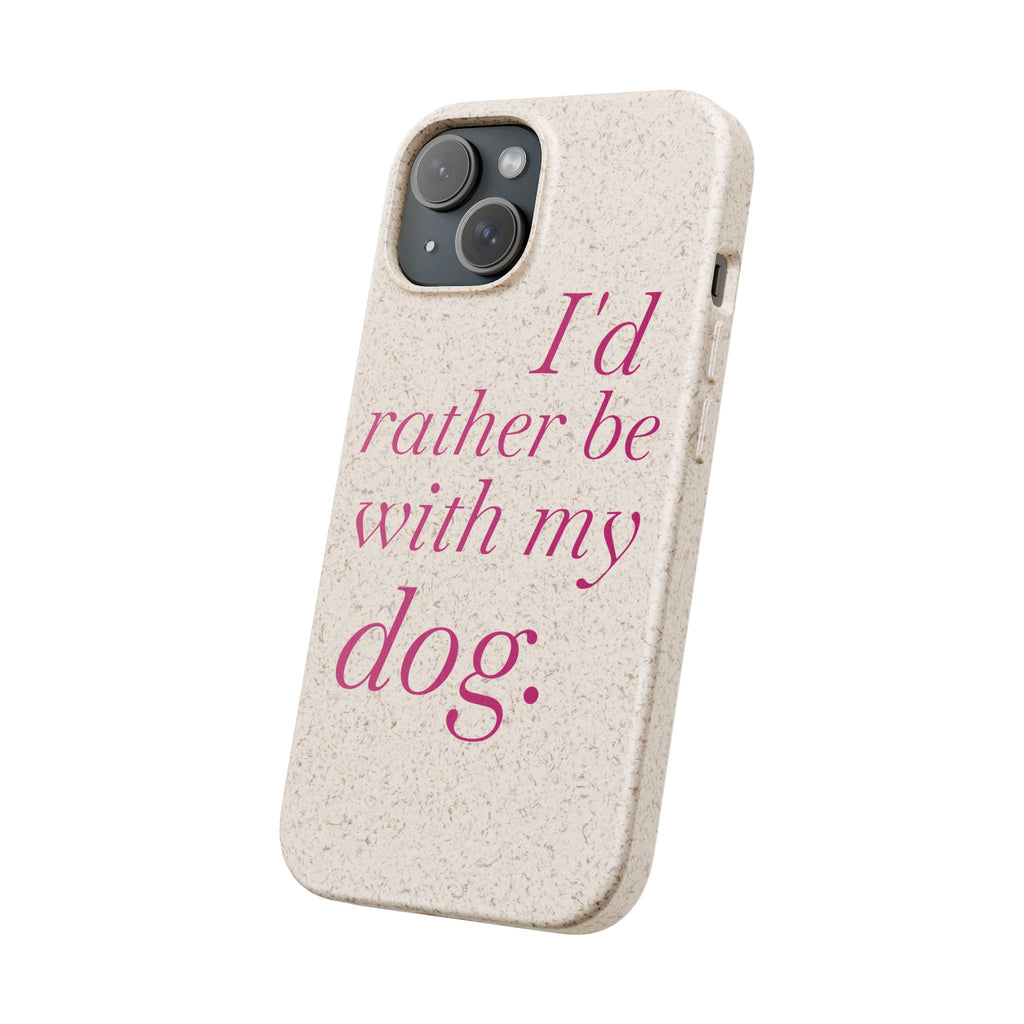 I'd Rather Be With My Dog Biodegradable Case