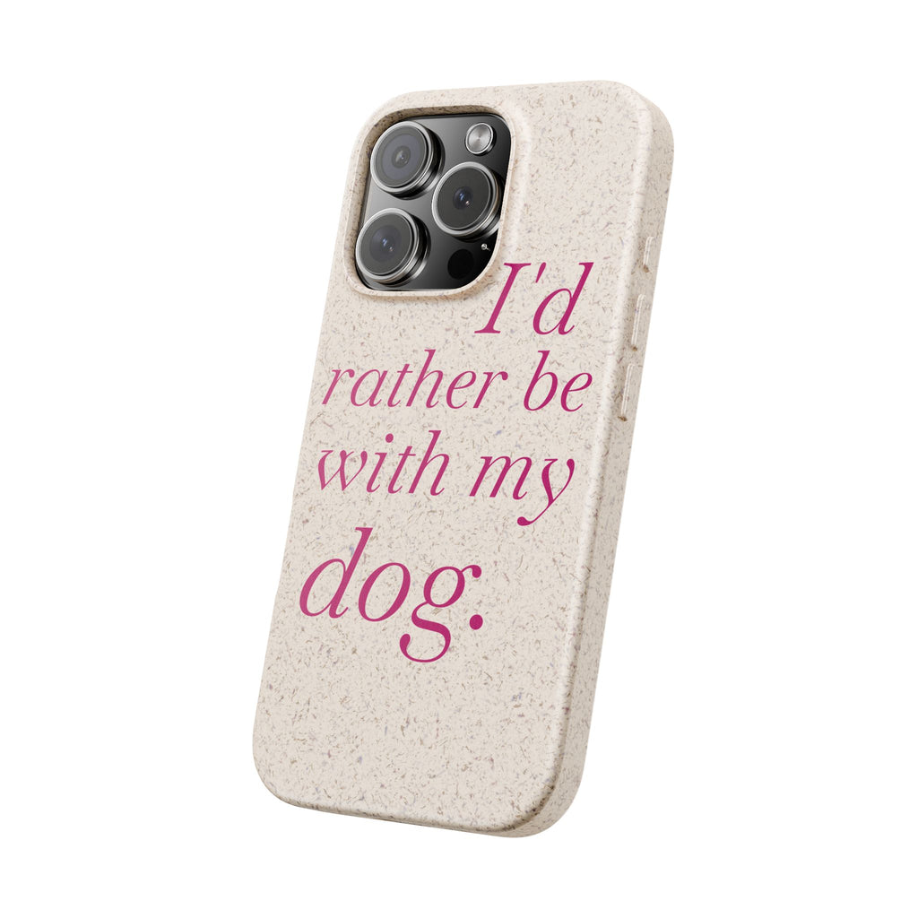 I'd Rather Be With My Dog Biodegradable Case