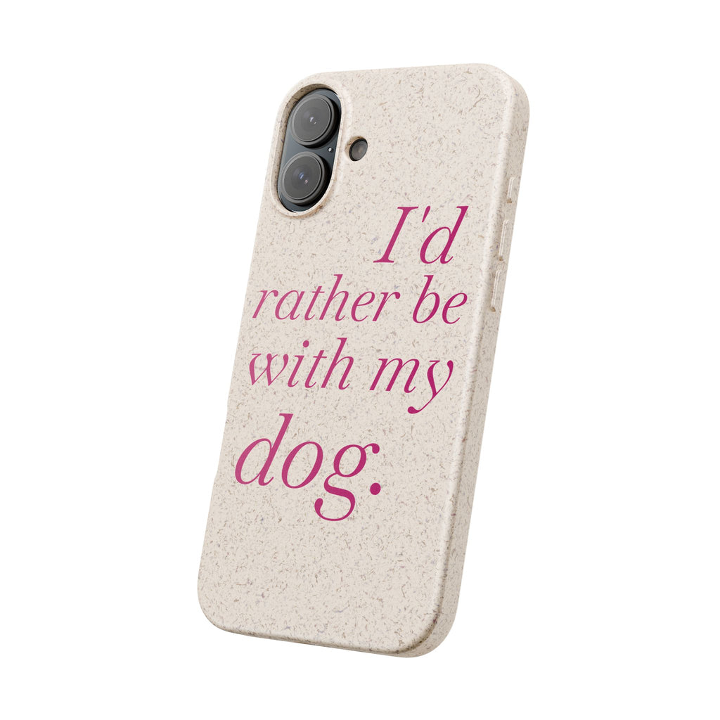 I'd Rather Be With My Dog Biodegradable Case