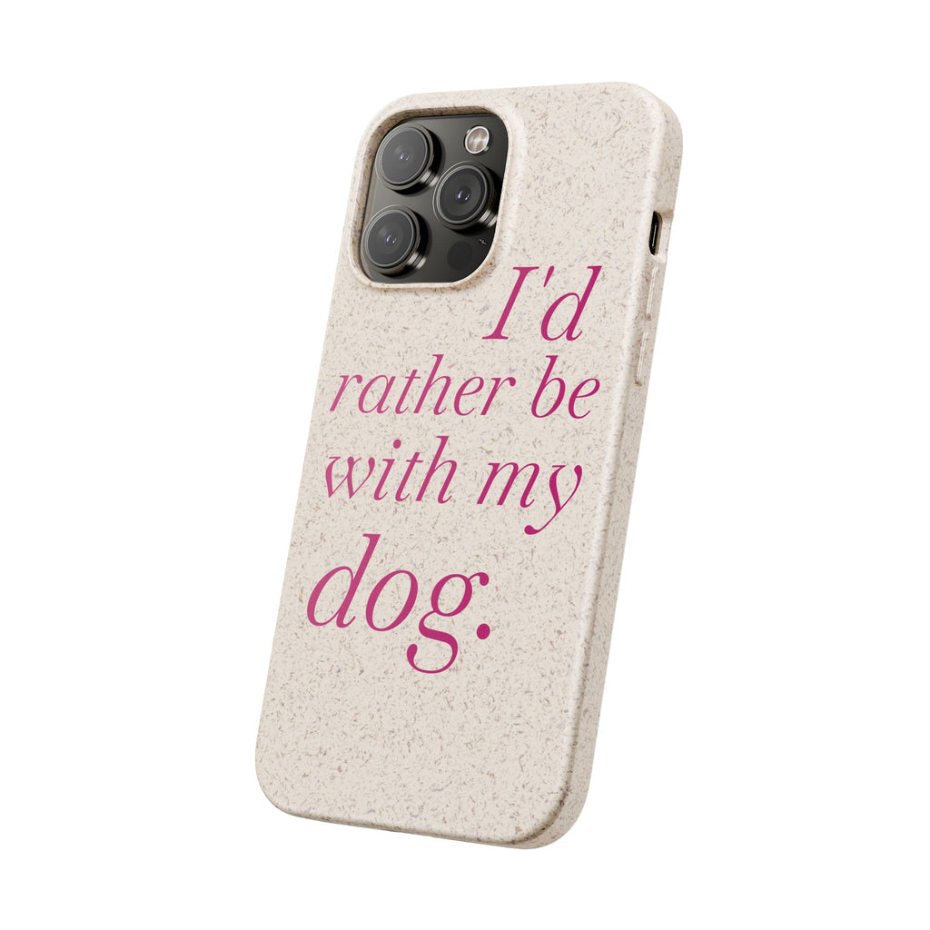I'd Rather Be With My Dog Biodegradable Case