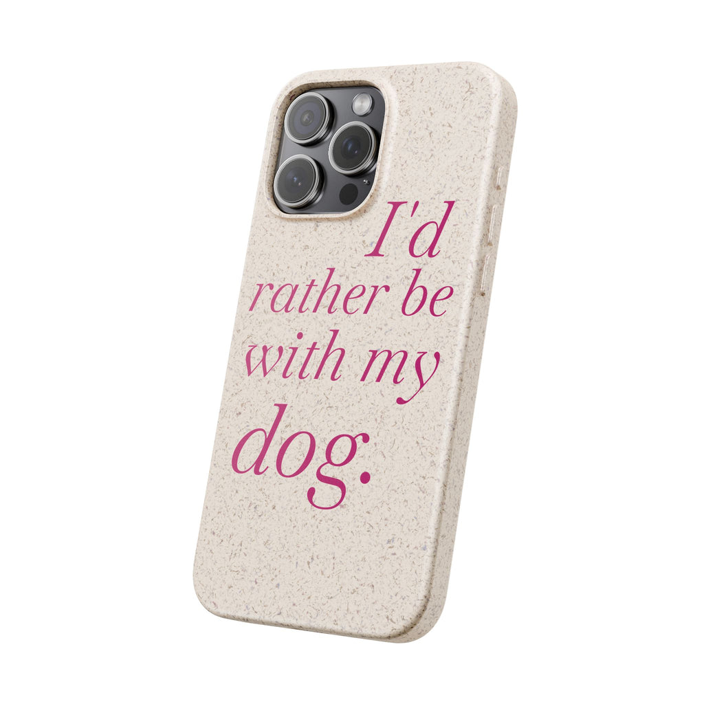 I'd Rather Be With My Dog Biodegradable Case