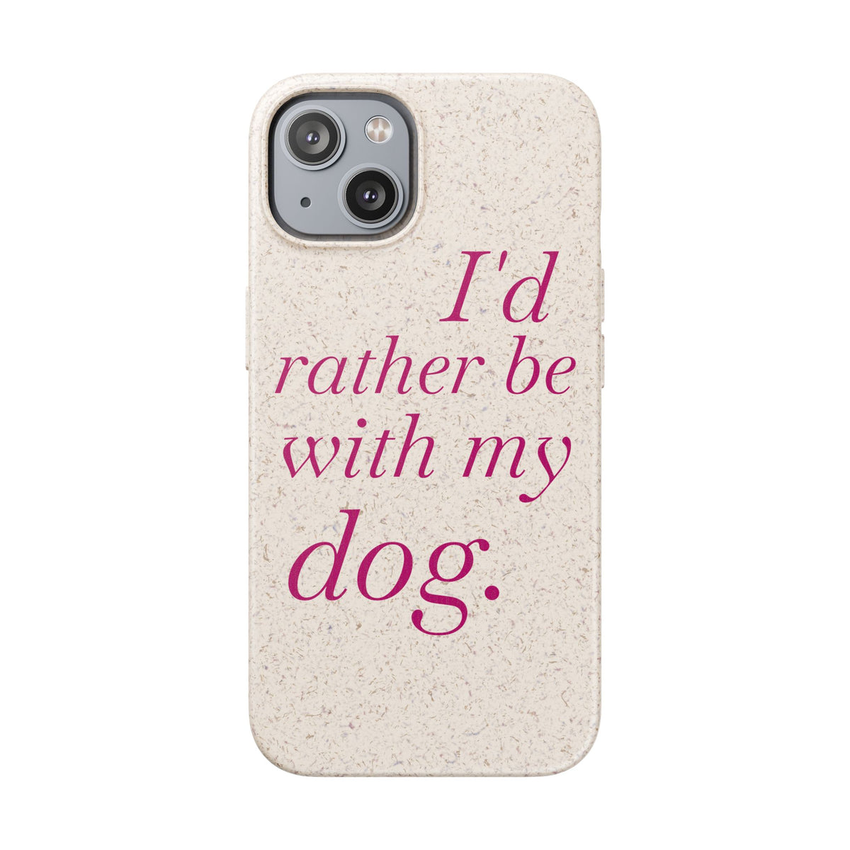 I'd Rather Be With My Dog Biodegradable Case