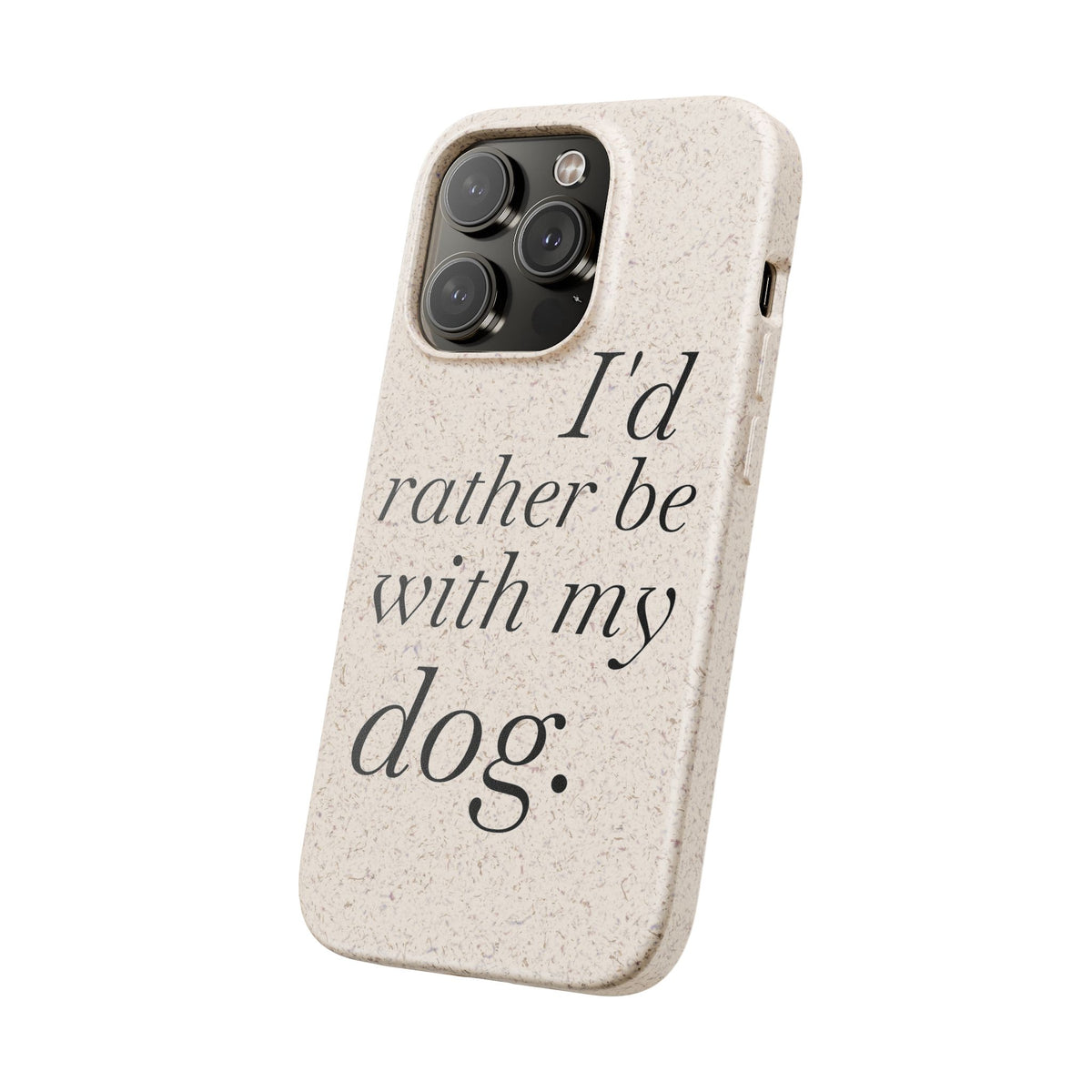 I'd Rather Be With My Dog Biodegradable Case