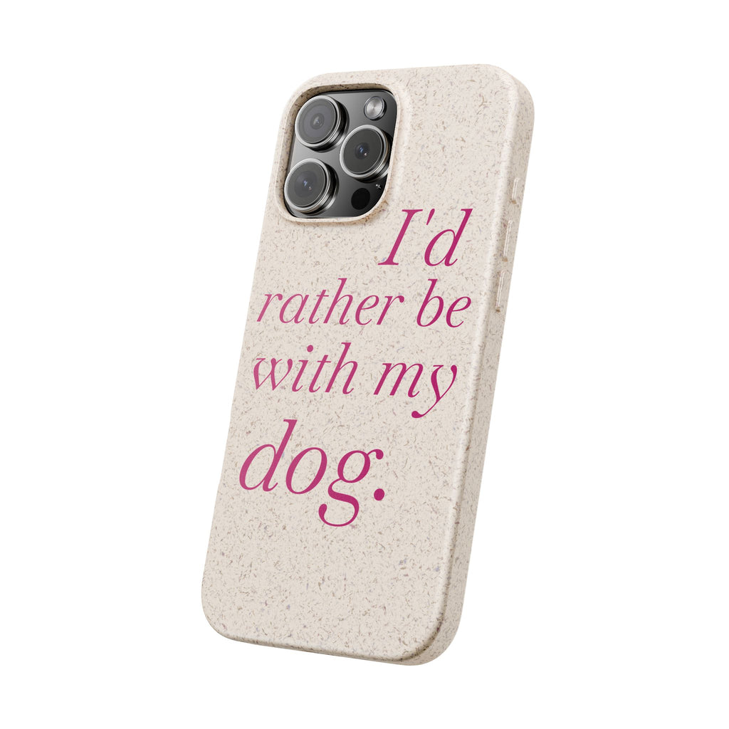 I'd Rather Be With My Dog Biodegradable Case