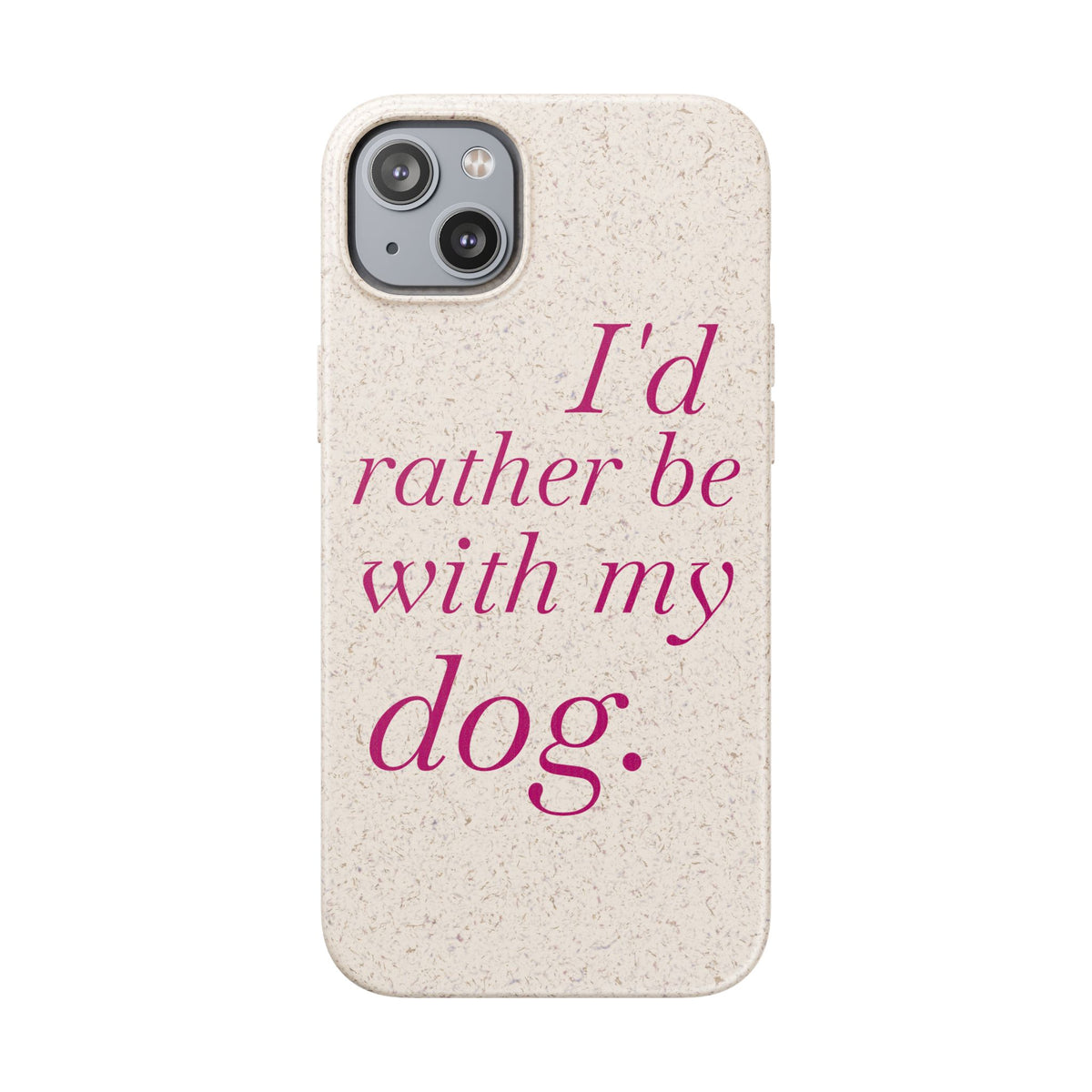I'd Rather Be With My Dog Biodegradable Case