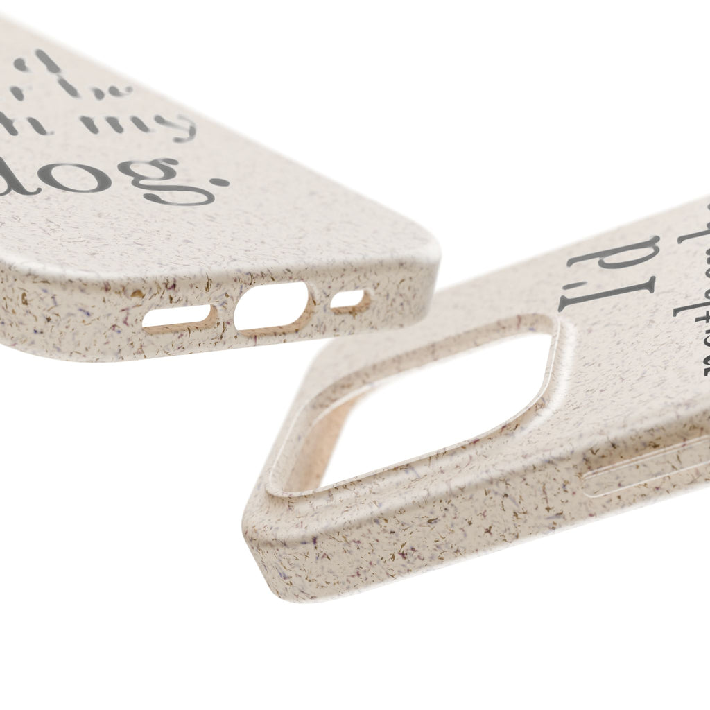 I'd Rather Be With My Dog Biodegradable Case
